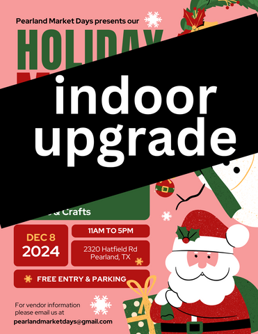 PEARLAND Sunday December 8, 2024 - INDOOR BOOTH UPGRADE FROM OUTDOORS